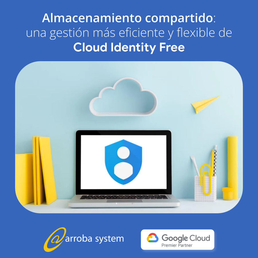 Almacenamiento compartido: una gestión más eficiente y flexible de Cloud Identity Free