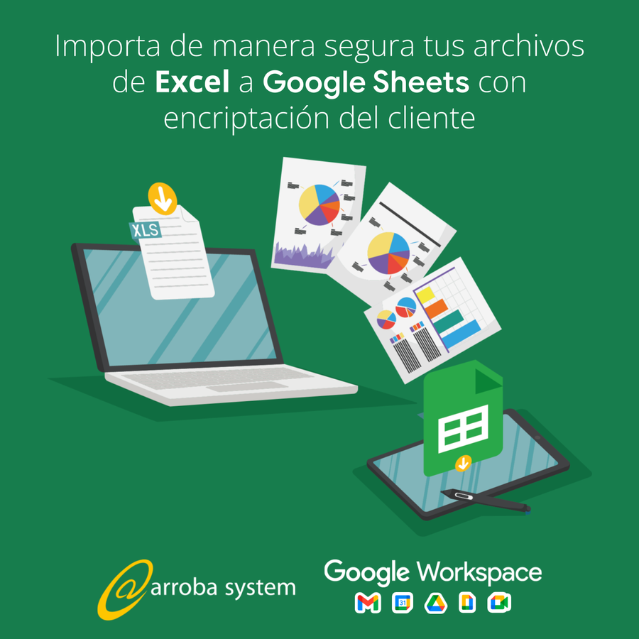 Importa de manera segura tus archivos de Excel a Google Sheets con encriptación del cliente