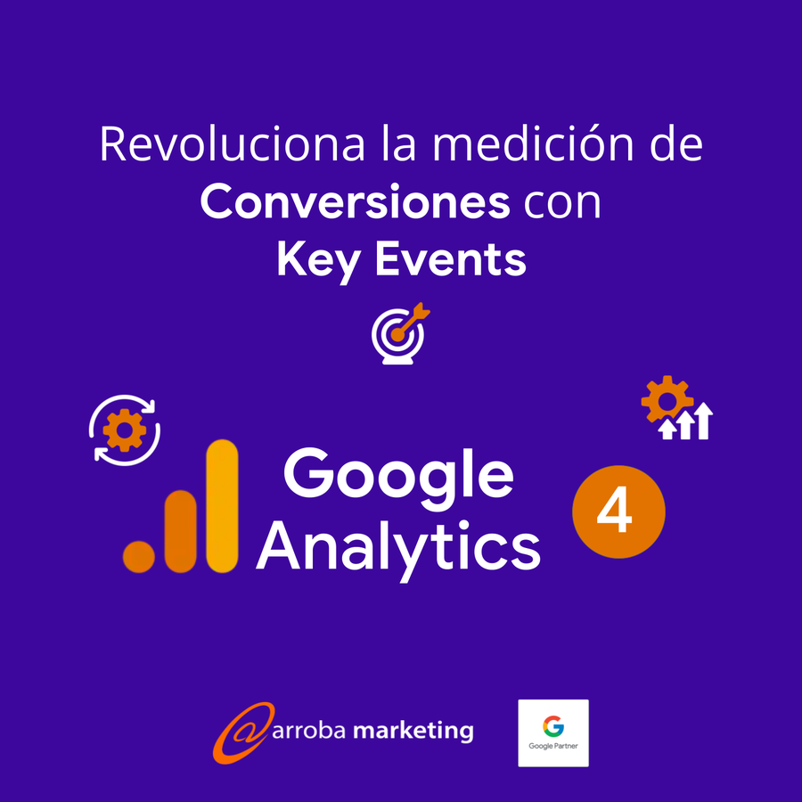 Revoluciona la medición de Conversiones con Key Events